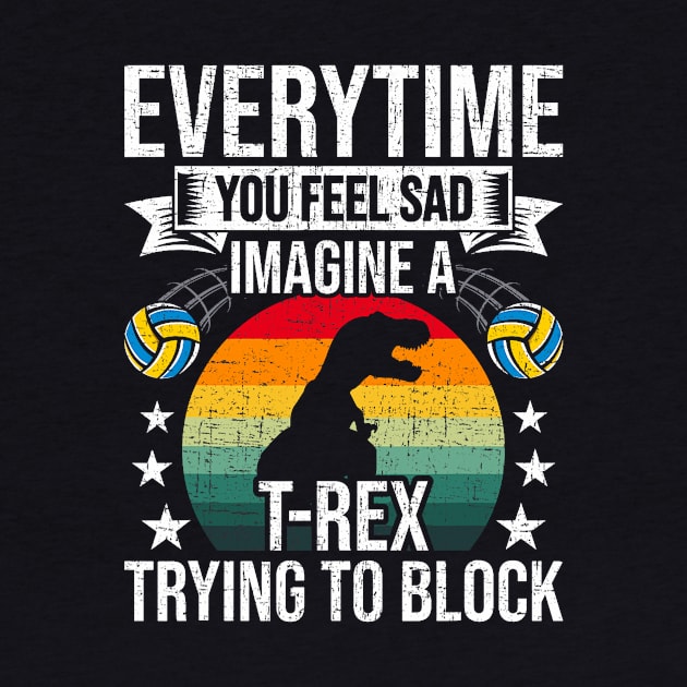 You Feel Sad Imagine A T-Rex Volleyball Coach Player by jadolomadolo